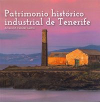 El Gobierno presenta la publicaci&oacute;n que re&uacute;ne los bienes del inventario del patrimonio industrial de Tenerife