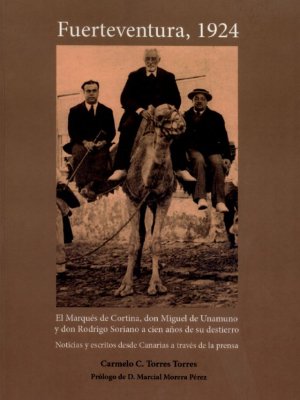 El libro 'Fuerteventura 1924' que aborda los destierros de Unamuno, Rodrigo Soriano y el Marqu&eacute;s de Cortina, se presenta en la Casa de Col&oacute;n