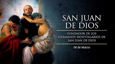 8 de marzo D&iacute;a de San Juan de Dios. Patrono de quienes trabajan en los hospitales. Una Biograf&iacute;a Apasionada
